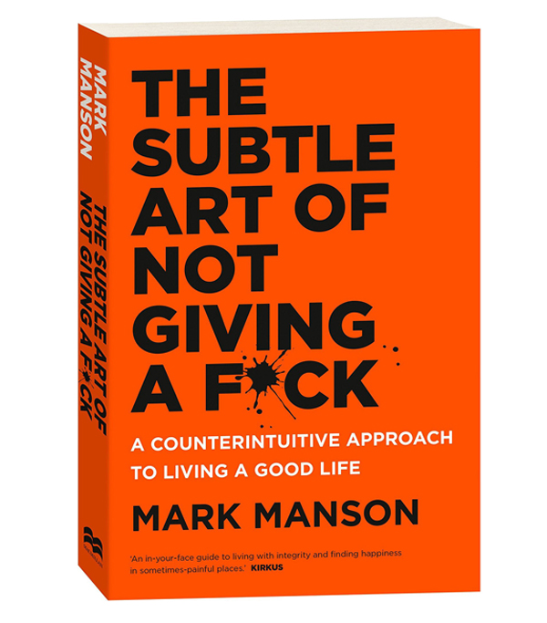 THE SUBTLE ART OF NOT GIVING A F*CK